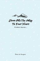 Show Me The Map To Your Heart and Other Stories / Покажи мне путь к твоему сердцу и другие истории