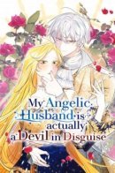 My Angelic Husband is actually a Devil in Disguise / Мой муж - демон в ангельском обличии
